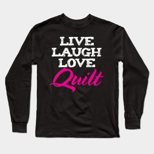 Live Laugh Love Quilting - Quilters Quote Long Sleeve T-Shirt